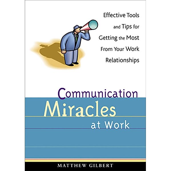 Communication Miracles at Work, Matthew Gilbert