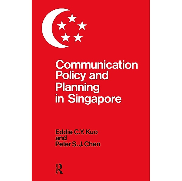 Communication Policy & Planning In Singapore, Eddie C. Y. Kuo, Peter S. J. Chen