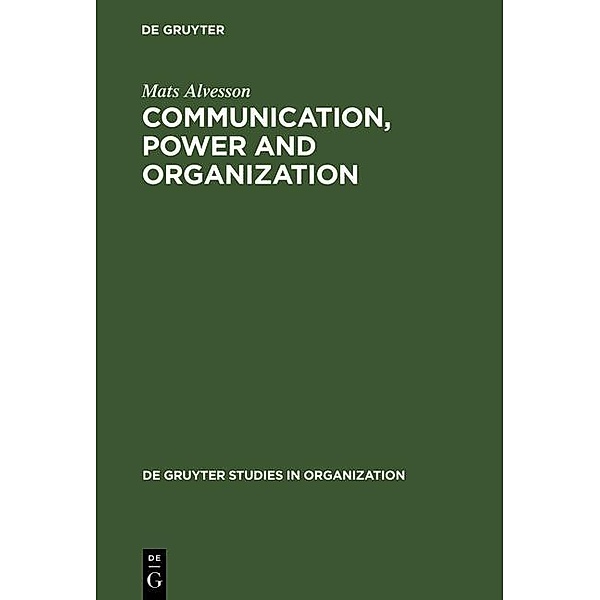 Communication, Power and Organization / De Gruyter Studies in Organization Bd.72, Mats Alvesson