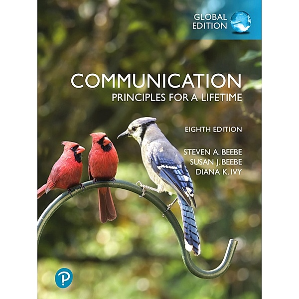 Communication: Principles for a Lifetime, Global Edition, Steven A. Beebe, Susan J. Beebe, Diana K. Ivy