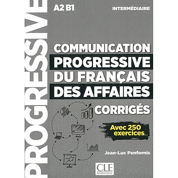 Communication progressive du français des affaires, Niveau intermédiaire, Corrigés, Jean-Luc Penfornis