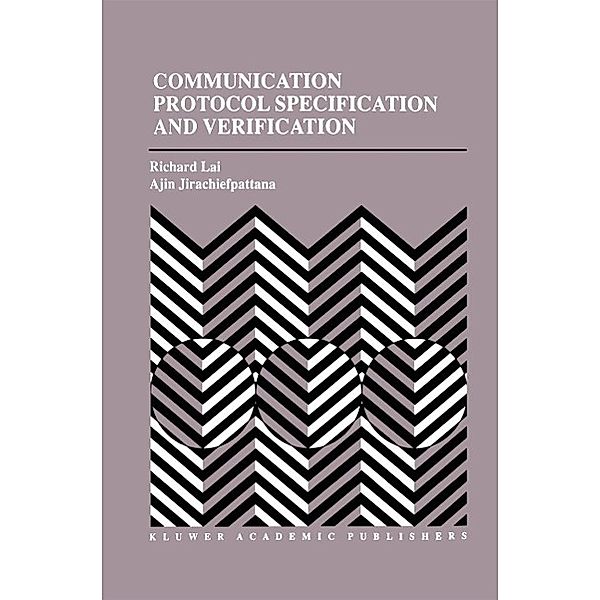 Communication Protocol Specification and Verification / The Springer International Series in Engineering and Computer Science Bd.464, Richard Lai, Ajin Jirachiefpattana