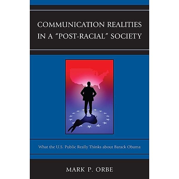 Communication Realities in a Post-Racial Society / Lexington Studies in Political Communication, Mark P. Orbe