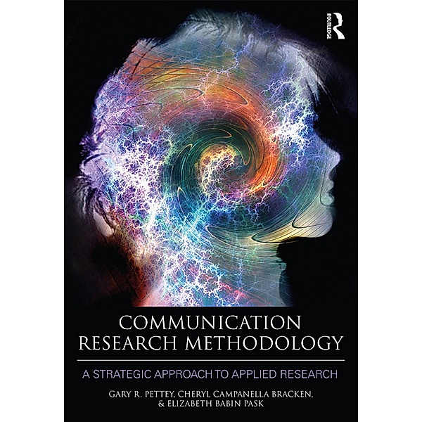 Communication Research Methodology, Gary Pettey, Cheryl Campanella Bracken, Elizabeth B. Pask