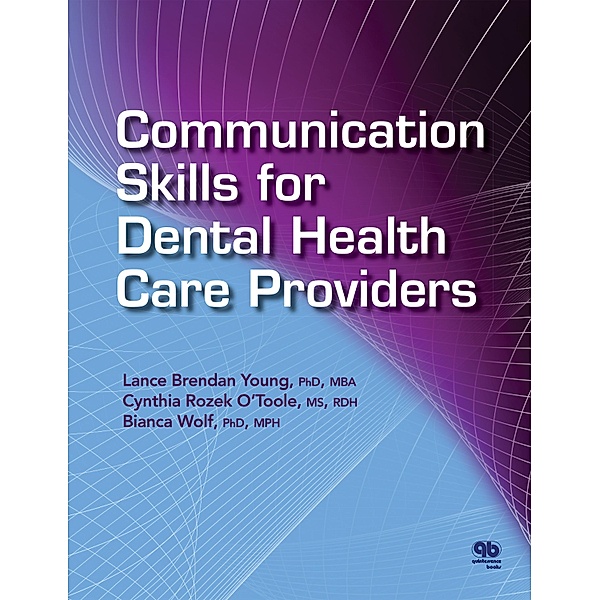 Communication Skills for Dental Health Care Providers, Lance Brendan Young, Cynthia Rozek O'Toole, Bianca Wolf