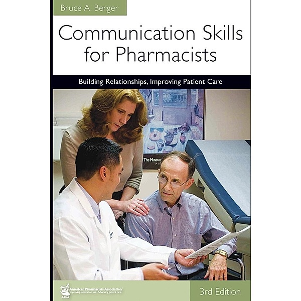 Communication Skills for Pharmacists: Building Relationships, Improving Patient Care, 3e, Bruce A. Berger