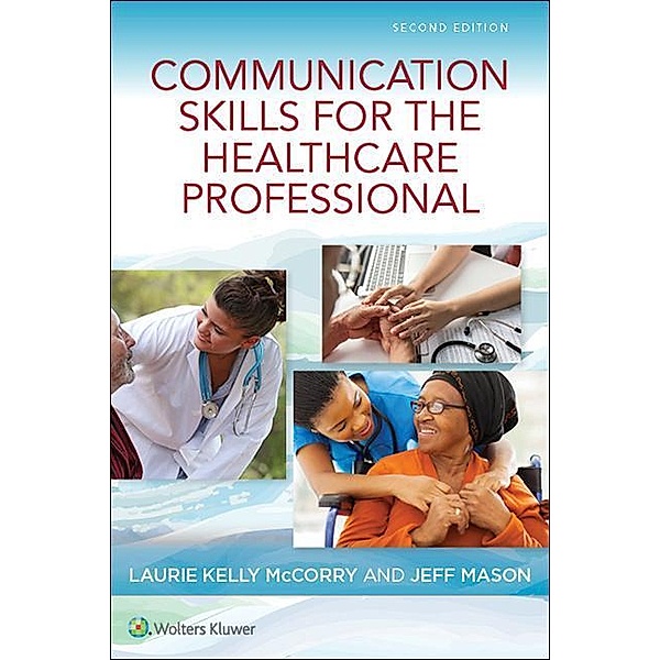 Communication Skills for the Healthcare Professional, Laurie Kelly McCorry, Jeff Mason