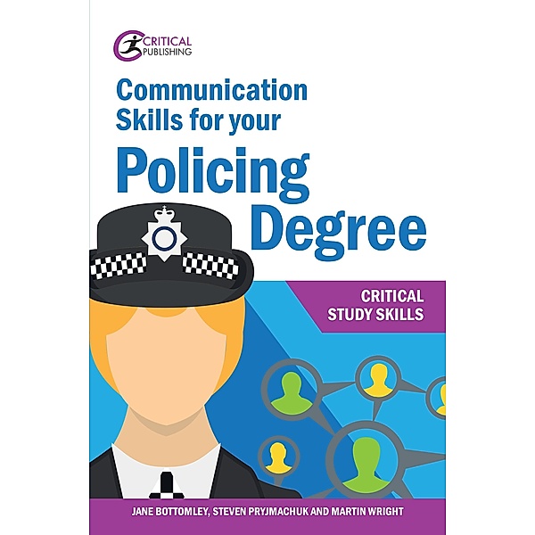 Communication Skills for your Policing Degree / Critical Study Skills, Jane Bottomley, Martin Wright, Steven Pryjmachuk