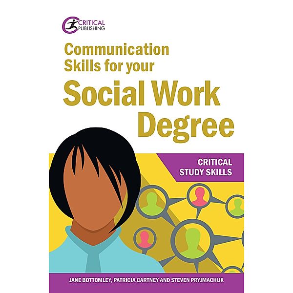 Communication Skills for your Social Work Degree / Critical Study Skills, Jane Bottomley, Patricia Cartney, Steven Pryjmachuk
