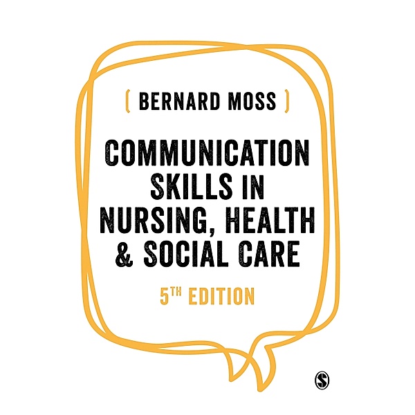 Communication Skills in Nursing, Health and Social Care, Bernard Moss