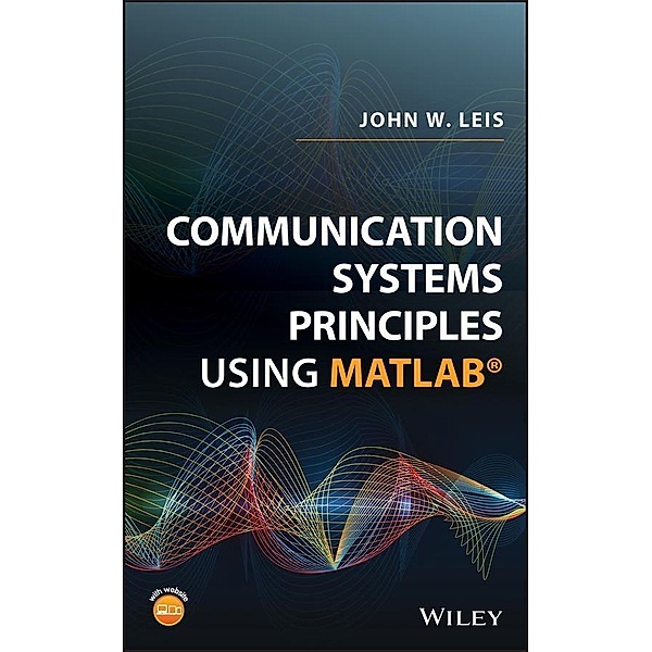 Communication Systems Principles Using MATLAB, John W. Leis