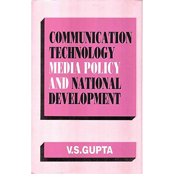 Communication Technology, Media Policy And National Development, V. S. Gupta