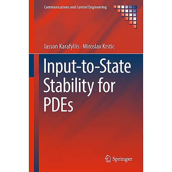 Communications and Control Engineering / Input-to-State Stability for PDEs, Iasson Karafyllis, Miroslav Krstic