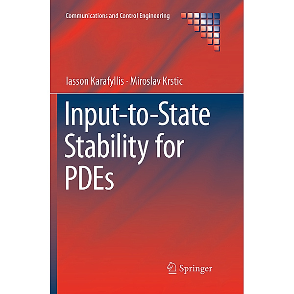 Communications and Control Engineering / Input-to-State Stability for PDEs, Iasson Karafyllis, Miroslav Krstic