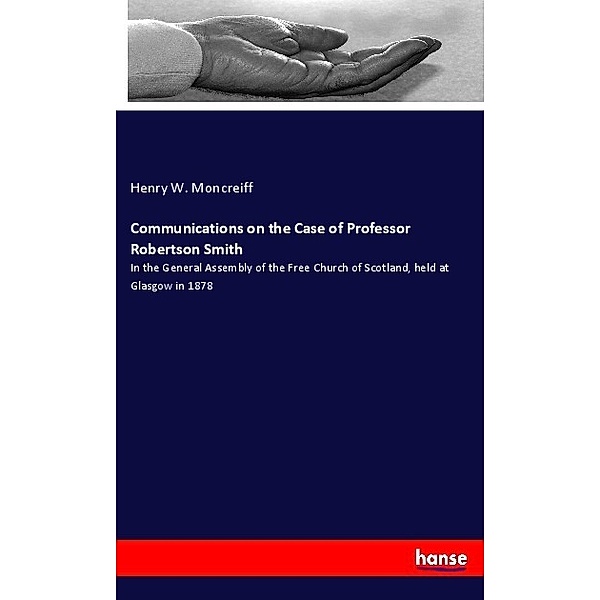 Communications on the Case of Professor Robertson Smith, Henry W. Moncreiff