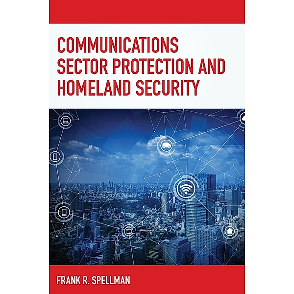 Communications Sector Protection and Homeland Security / Homeland Security Series, Frank R. Spellman