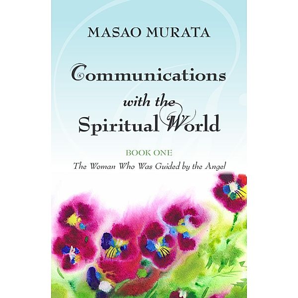Communications with the Spiritual World, Book One: The Woman Who Was Guided by the Angel, Masao Murata