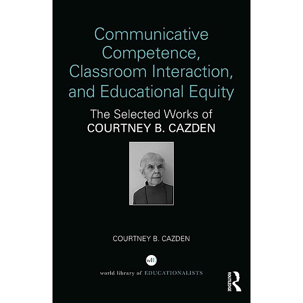Communicative Competence, Classroom Interaction, and Educational Equity, Courtney B. Cazden