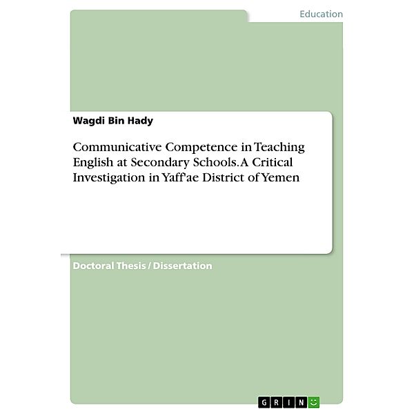 Communicative Competence in Teaching English at Secondary Schools. A Critical Investigation in Yaff'ae District of Yemen, Wagdi Bin Hady