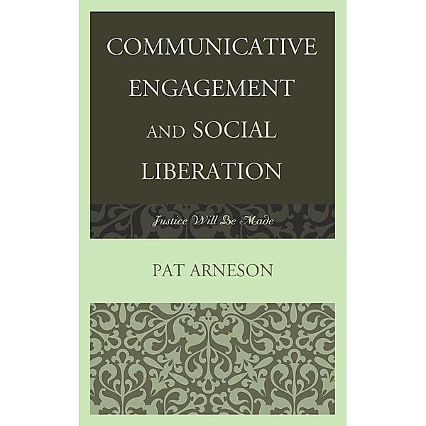 Communicative Engagement and Social Liberation / The Fairleigh Dickinson University Press Series in Communication Studies, Patricia Arneson