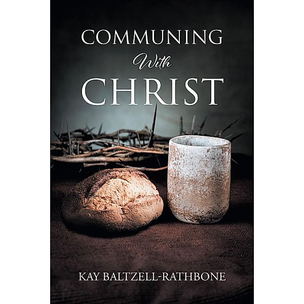 Communing With Christ, Kay Baltzell-Rathbone