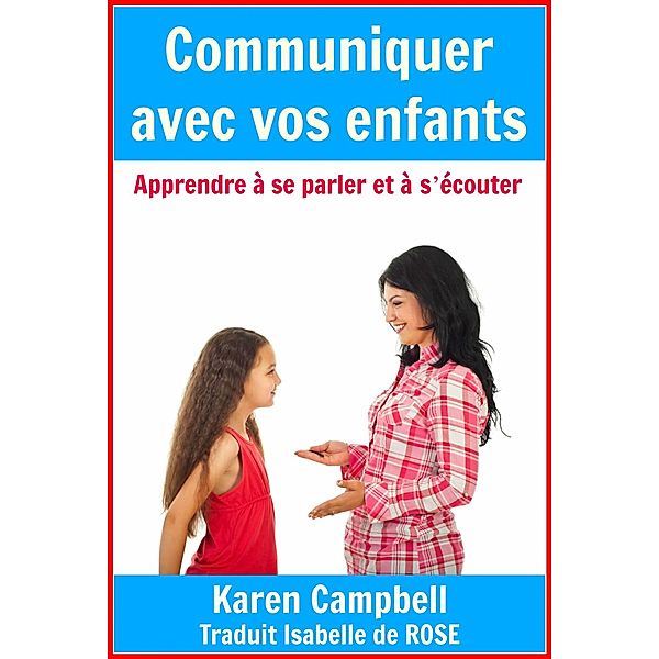 Communiquer avec vos enfants - Apprendre a se parler et a s'ecouter, Karen Campbell