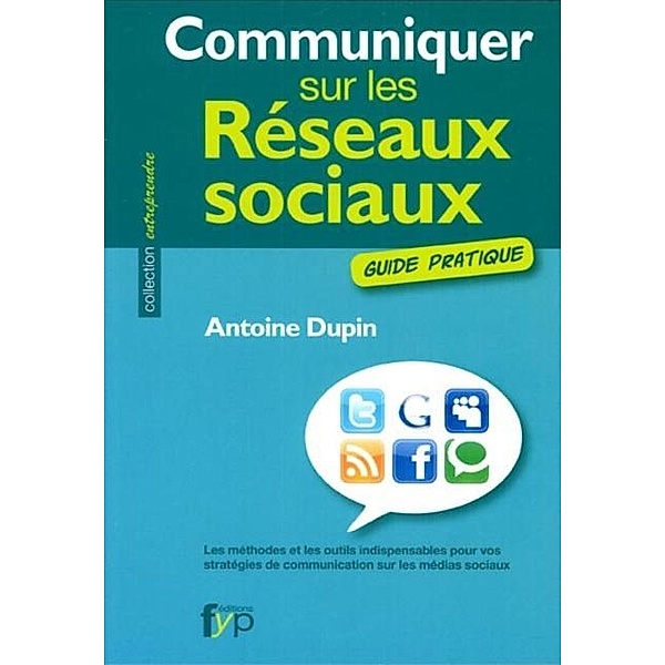 Communiquer sur les reseaux sociaux / Entreprendre, Antoine Dupin