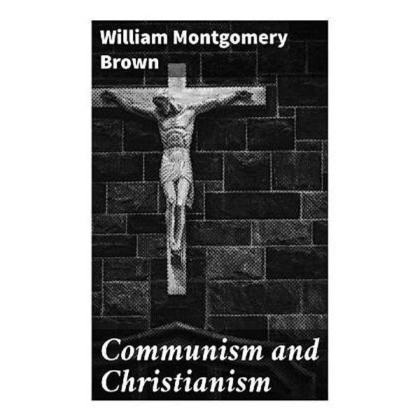Communism and Christianism, William Montgomery Brown