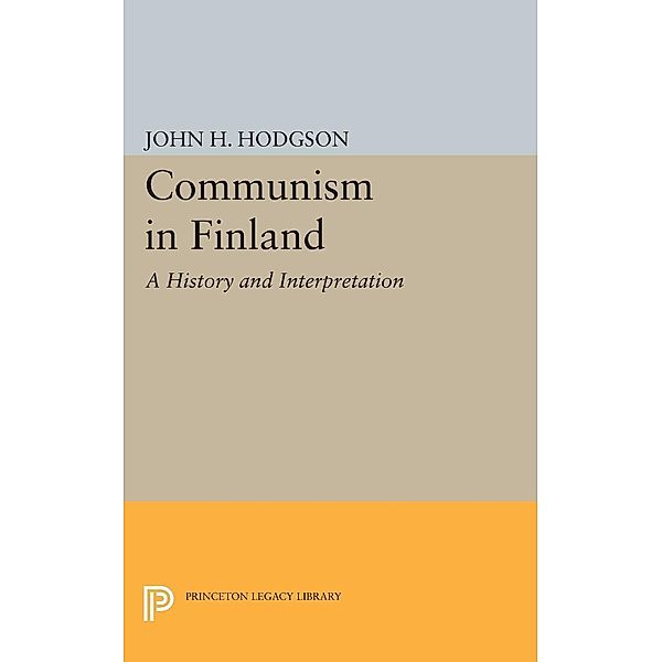 Communism in Finland / Princeton Legacy Library Bd.2069, John H. Hodgson