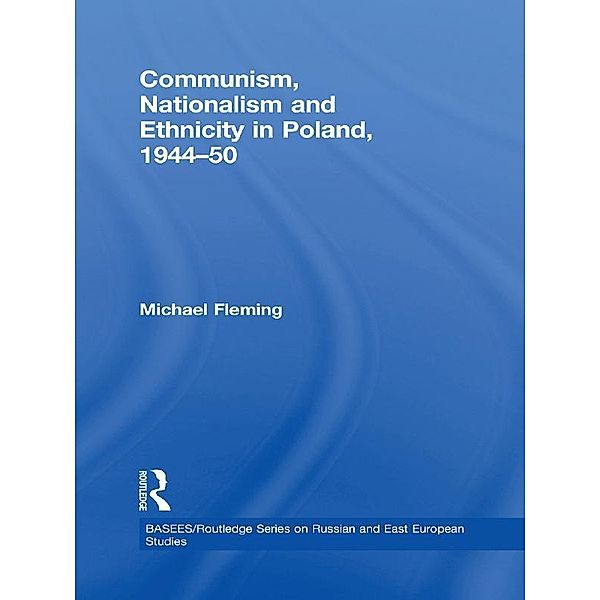Communism, Nationalism and Ethnicity in Poland, 1944-1950, Michael Fleming