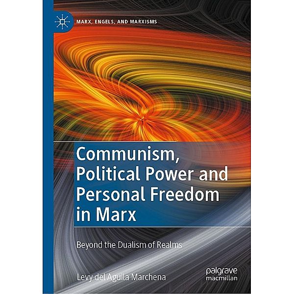 Communism, Political Power and Personal Freedom in Marx / Marx, Engels, and Marxisms, Levy del Aguila Marchena