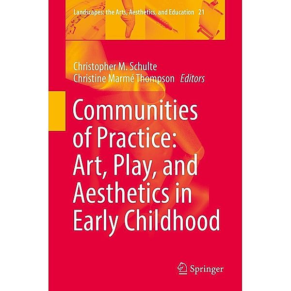 Communities of Practice: Art, Play, and Aesthetics in Early Childhood / Landscapes: the Arts, Aesthetics, and Education Bd.21