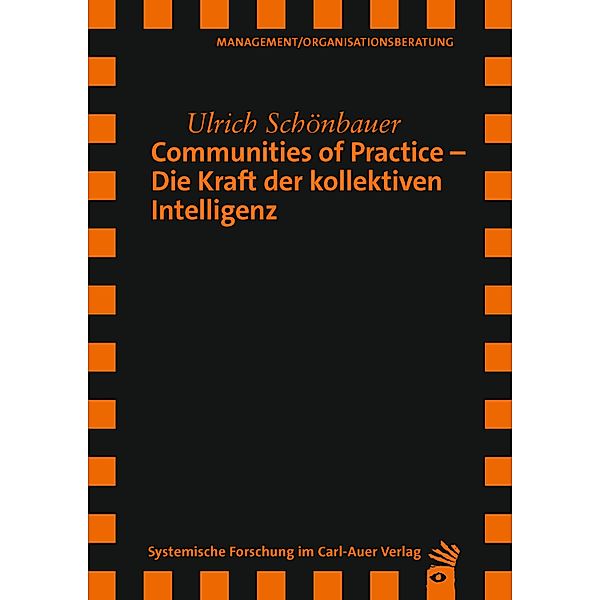 Communities of Practice - Die Kraft der kollektiven Intelligenz / Verlag für systemische Forschung, Ulrich Schönbauer
