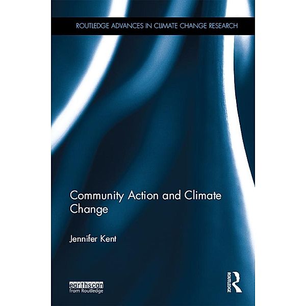 Community Action and Climate Change / Routledge Advances in Climate Change Research, Jennifer Kent