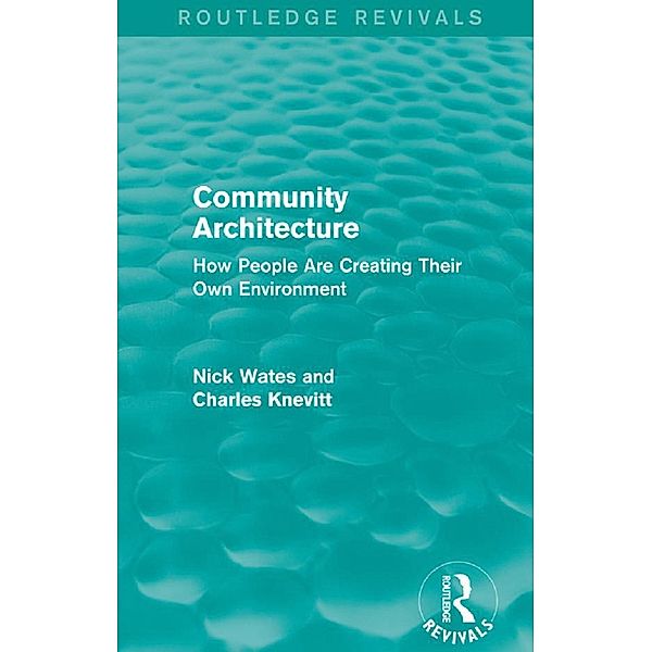 Community Architecture (Routledge Revivals) / Routledge Revivals, Nick Wates, Charles Knevitt