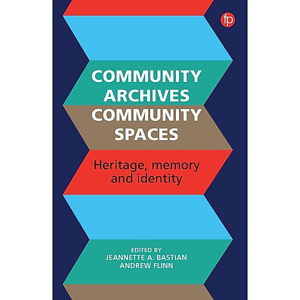 Community Archives, Community Spaces, Jeannette A. Bastian, Andrew Flinn