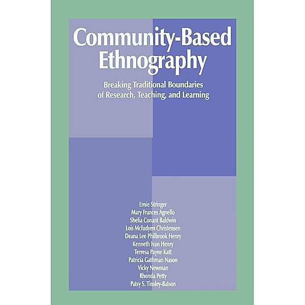 Community-Based Ethnography, Ernest T. Stringer, Mary Frances Agnello, Sheila Conant Baldwin, Lois McFayden Christensen, Deana Lee Philb Henry