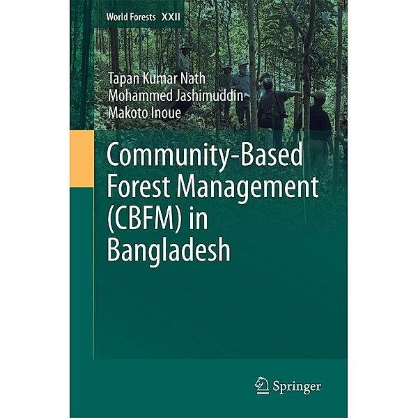 Community-Based Forest Management (CBFM) in Bangladesh / World Forests Bd.22, Tapan Kumar Nath, Mohammed Jashimuddin, Makoto Inoue
