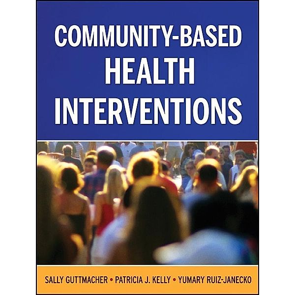 Community-Based Health Interventions, Sally Guttmacher, Patricia Kelly Vana, Yumary Ruiz-Janecko