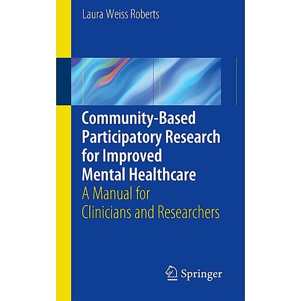 Community-Based Participatory Research  for Improved Mental Healthcare, Laura Roberts