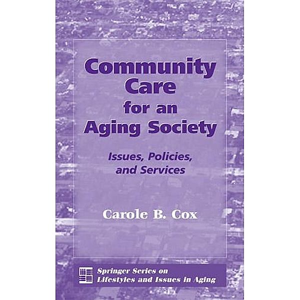Community Care for an Aging Society / Springer Series on Lifestyles and Issues in Aging, Carole B. Cox