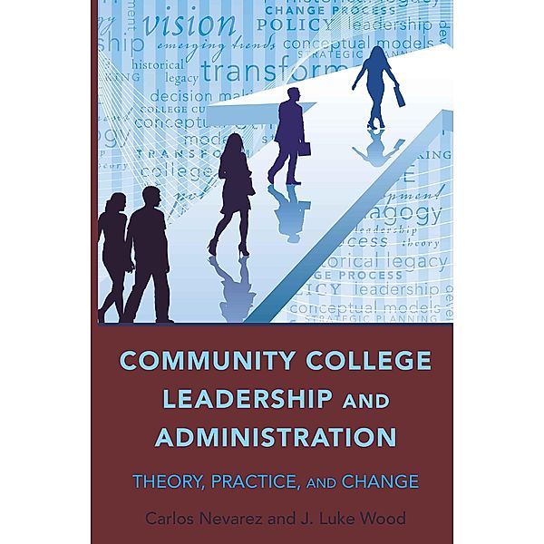 Community College Leadership and Administration / Education Management Bd.3, Carlos Nevarez, J. Luke Wood