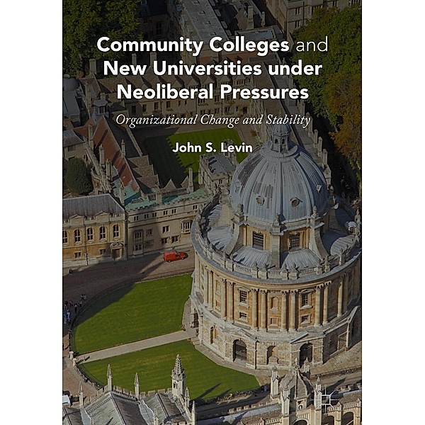 Community Colleges and New Universities under Neoliberal Pressures, John S. Levin