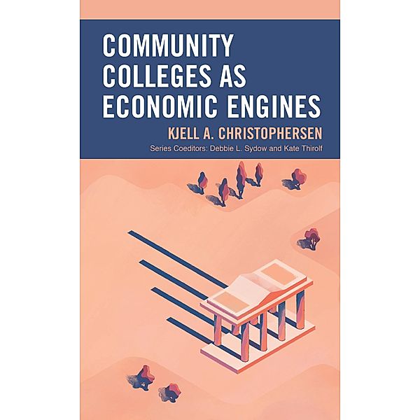 Community Colleges as Economic Engines / The Futures Series on Community Colleges, Kjell A. Christophersen