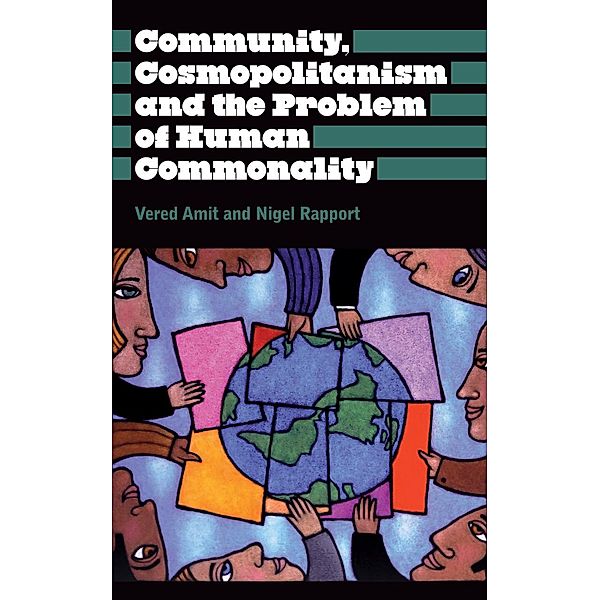 Community, Cosmopolitanism and the Problem of Human Commonality / Anthropology, Culture and Society, Vered Amit, Nigel Rapport