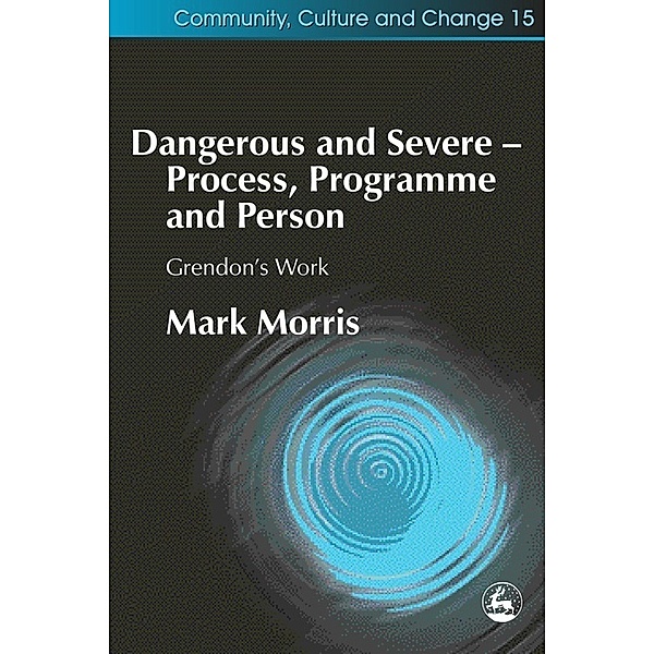 Community, Culture and Change: Dangerous and Severe - Process, Programme and Person, Mark Morris