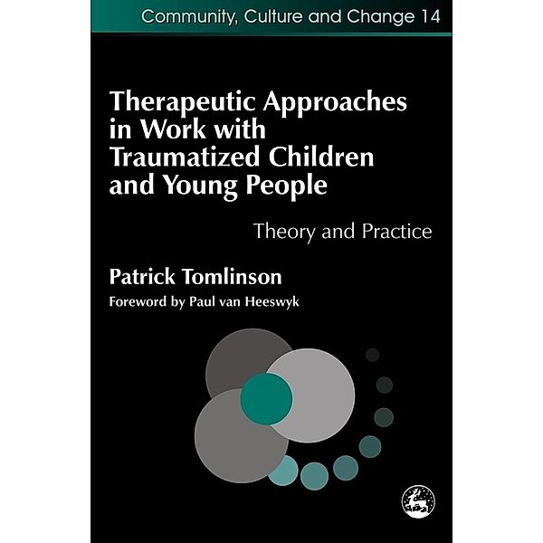 Community, Culture and Change: Therapeutic Approaches in Work with Traumatised Children and Young People, Patrick Tomlinson