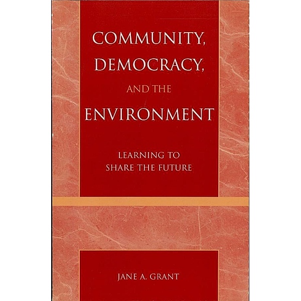 Community, Democracy, and the Environment, Jane A. Grant