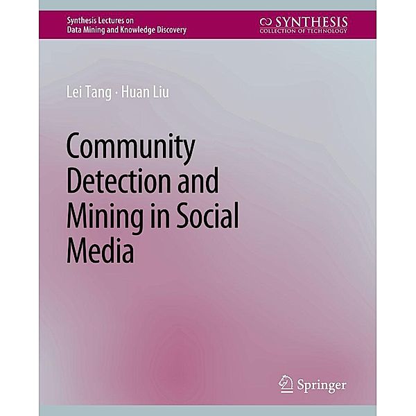 Community detection and mining in social media / Synthesis Lectures on Data Mining and Knowledge Discovery, Lei Tang, Huan Liu