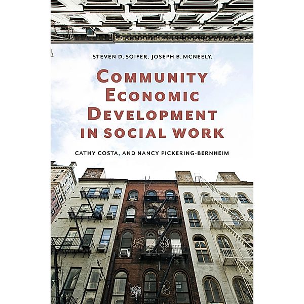 Community Economic Development in Social Work / Foundations of Social Work Knowledge Series, Steven Soifer, Joseph McNeely, Cathy Costa, Nancy Pickering-Bernheim